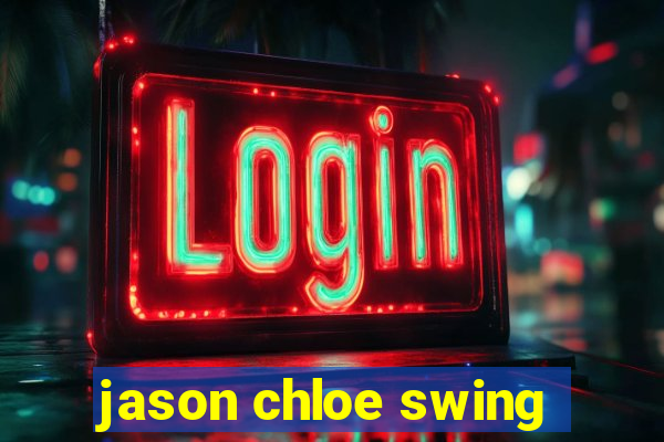 jason chloe swing